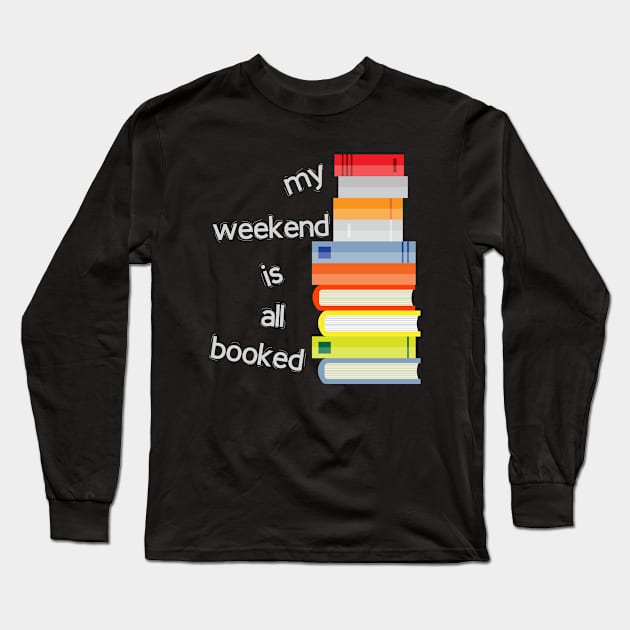My weekend is all booked Long Sleeve T-Shirt by Mhamad13199